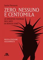 Zero, nessuno e centomila. Lo specifico teatrale nell'arte di Renato Zero. Nuova ediz.