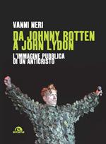 Da Johnny Rotten a John Lydon. L'immagine pubblica di un anticristo