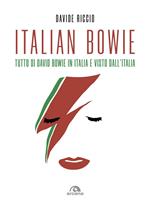 Italian Bowie. Tutto di David Bowie in Italia e visto dall'Italia