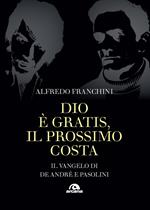 Dio è gratis. Il prossimo costa. Il Vangelo di De André e Pasolini