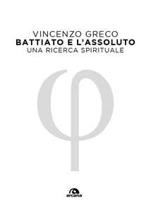 Libro Battiato e l'assoluto. Una ricerca spirituale Vincenzo Greco