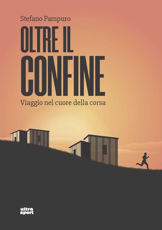 Oltre il confine. Viaggio nel cuore della corsa - Stefano Pampuro - copertina