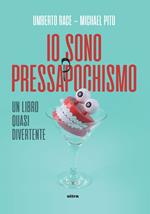 Io sono pressappochismo. Un libro quasi divertente