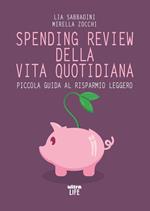 Spending review della vita quotidiana. Piccola guida al risparmio leggero