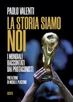 La storia siamo noi. I mondiali raccontati dai protagonisti