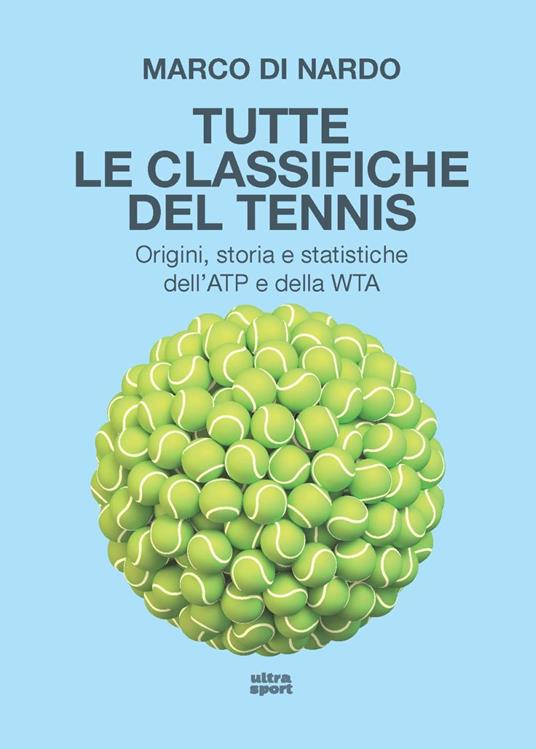 Tutte le classifiche del tennis. Origini, storia e statistiche dell'ATP e  della WTA - Marco Di Nardo - Libro - Ultra - Ultra sport | Feltrinelli