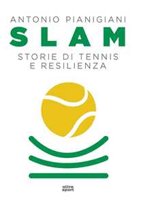 Libro Slam. Storie di tennis e resilienza Antonio Pianigiani