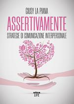 Assertivamente. Strategie di comunicazione interpersonale