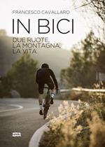 In bici. Due ruote, la montagna, la vita