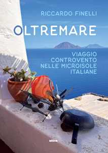 Libro Oltremare. Viaggio controvento nelle microisole italiane Riccardo Finelli