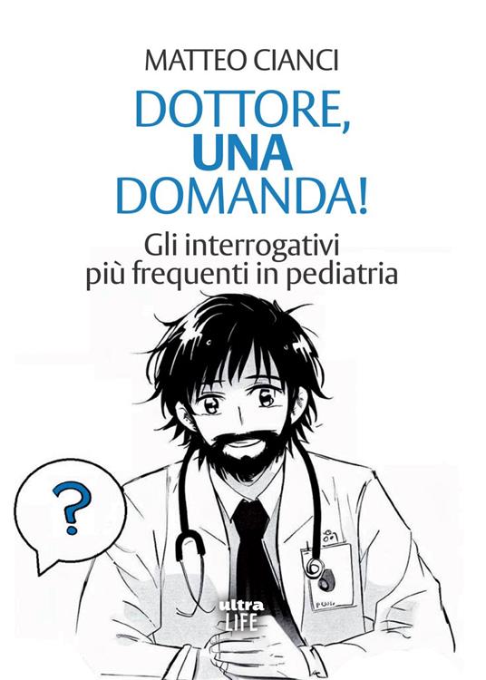 Dottore, una domanda! Gli interrogativi più frequenti in pediatria - Matteo Cianci - ebook