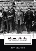 Ritorno alla vita. IMI, la resistenza dimenticata