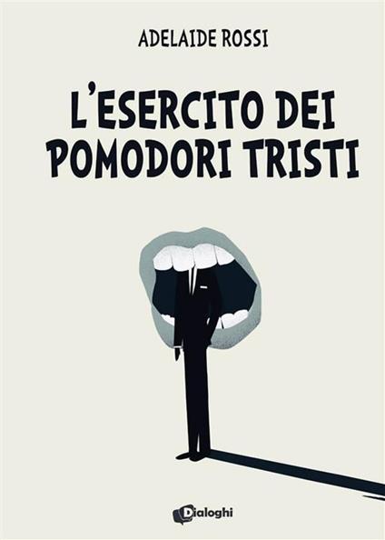 L' esercito dei pomodori tristi - Adelaide Rossi - ebook