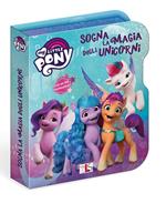 Sogna la magia degli unicorni. My Little Pony. Ediz. a colori. Ediz. a spirale. Con gadget