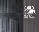 Carlo Scarpa. La casa sul Canal Grande. Ediz. illustrata