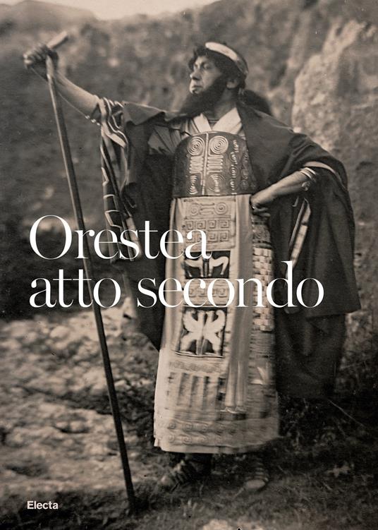 Orestea. Atto secondo. La ripresa delle rappresentazioni classiche al Teatro Greco dopo la Grande Guerra. Catalogo della mostra (Siracusa, 1 luglio-30 settembre 2021). Ediz. illustrata - copertina