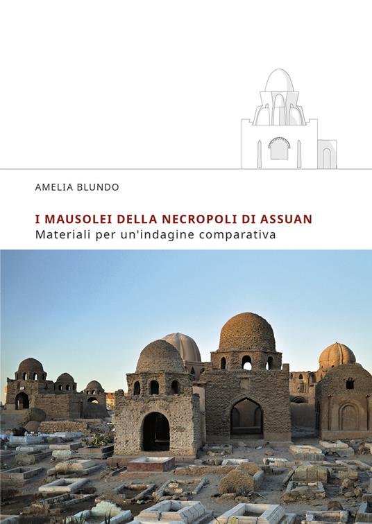 I mausolei della necropoli di Assuan. Materiali per un'indagine comparativa - Amelia Blundo - copertina