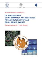 La bibliografia di informatica archeologica nella cultura digitale degli anni Novanta. Nuova ediz.