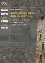 Archeologia e storia della Val di Chiana. Architetture e insediamenti tra XII e XIV secolo nella Toscana Orientale. Ediz. italiana e inglese