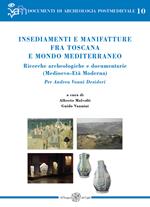 Insediamenti e manifatture fra Toscana e mondo mediterraneo. Ricerche archeologiche e documentarie (Medioevo-Età Moderna). Per Andrea Vanni Desideri