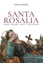 Santa Rosalia. Fede dubbi riti leggenda