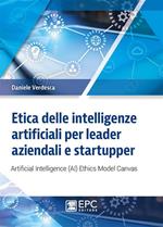 Etica delle intelligenze artificiali per leader aziendali e startupper. Artificial Intelligence (AI) Ethics Model Canvas