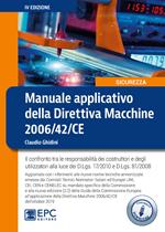 Manuale applicativo della direttiva macchine 2006/42/CE. Il confronto tra le responsabilità dei costruttori e degli utilizzatori alla luce dei D.Lgs. 17/2010 e D.Lgs. 81/2008