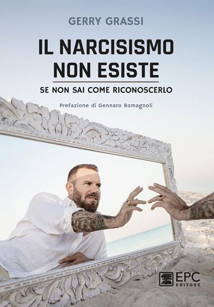 Il narcisismo non esiste. Se non sai come riconoscerlo - Gerry Grassi - copertina