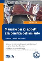 Manuale per gli addetti alla bonifica dell'amianto. Guida per l'ottenimento del patentino dei bonificatori completa di test di verifica finale. Con 250 foto, schemi e filmati scaricabili