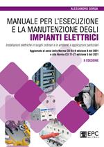 Manuale per l'esecuzione e la manutenzione degli impianti elettrici. Installazioni elettriche in luoghi ordinari e in ambienti e applicazioni particolari. Aggiornato ai sensi della Norma CEI 64-8 edizione 8 del 2021 e alla Norma CEI 11-27 edizione 5 del 2021