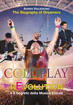 Coldplay rEvolution e il segreto della musica eterna. The biography of dreamers
