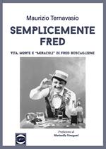 Semplicemente Fred. Vita, morte e «miracoli» di Fred Buscaglione