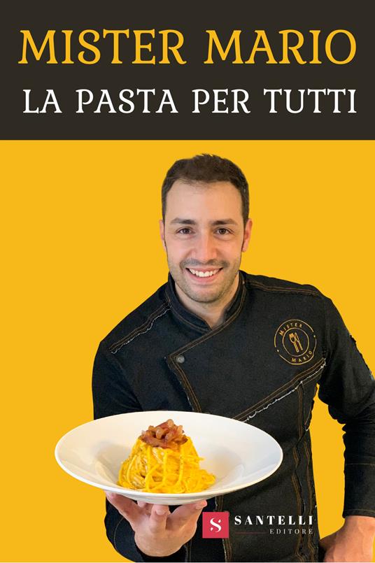 La pasta per tutti - Mister Mario - Libro - Santelli - | Feltrinelli