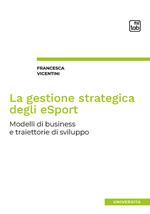 La gestione strategica degli eSport. Modelli di business e traiettorie di sviluppo