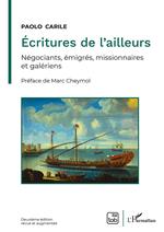 Écritures de l'ailleurs. Négociants, émigrés, missionnaires et galériens