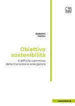 Obiettivo sostenibilità. Il difficile cammino della transizione energetica