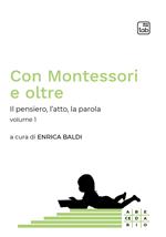 Con Montessori e oltre. Vol. 1: Il pensiero, l'atto, la parola