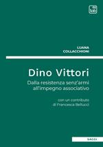 Dino Vittori. Dalla resistenza senz’armi all’impegno associativo