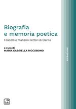 Biografia e memoria poetica. Foscolo e Manzoni lettori di Dante