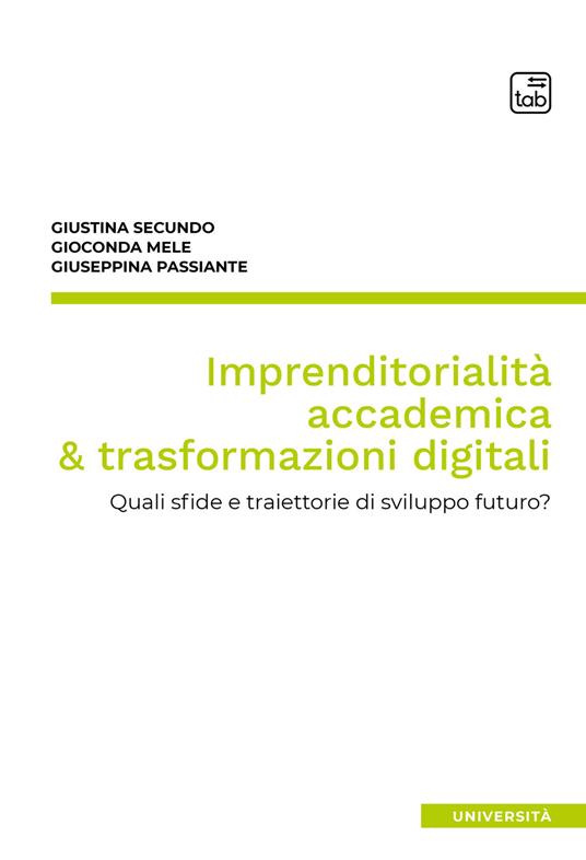 Imprenditorialità accademica & trasformazioni digitali. Quali sfide e traiettorie di sviluppo futuro? - Giustina Secundo,Giuseppina Passiante,Gioconda Mele - copertina