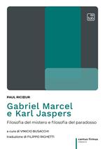 Gabriel Marcel e Karl Jaspers. Filosofia del mistero e filosofia del paradosso