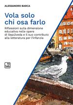 Vola solo chi osa farlo. Riflessioni sulla dimensione educativa nelle opere di Sepúlveda e il suo contributo alla letteratura per l'infanzia