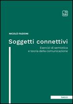 Soggetti connettivi. Esercizi di semiotica e teoria della comunicazione