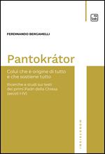 Pantokrátor. Colui che è origine di tutto e che sostiene tutto. Ricerche e studi sui testi dei primi Padri della Chiesa (secoli I-IV)