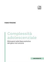 Complessità adolescenziale. Ritrovarsi nella fase evolutiva del già e non ancora