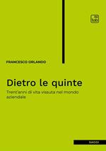 Dietro le quinte. Trent'anni di vita vissuta nel mondo aziendale