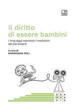 Il diritto di essere bambini. I linguaggi espressivi mediatori del benessere. Ediz. multilingue