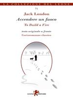 Accendere un fuoco-To build a fire. Testo inglese a fronte. Ediz. bilingue