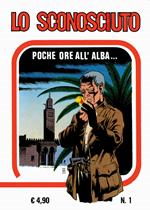 Lo sconosciuto. Ediz. in facsimile. Vol. 1: Poche ore all'alba...