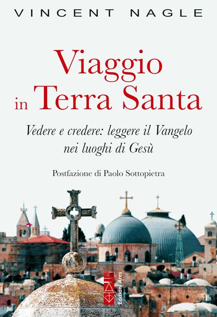 Viaggio in Terra Santa. Vedere e credere: leggere il Vangelo nei luoghi di Gesù - Vincent Nagle - copertina